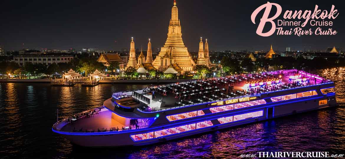Bangkok Dinner Cruise The Luxury White Bangkok  Bangkok Dinner Cruise The Luxury White Bangkok