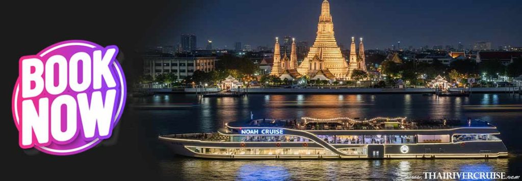 Bangkok dinner cruise ticket Noah Cruise Bangkok Dinner Cruise Booking River luxury Chaophraya river cruise reservation best price discount